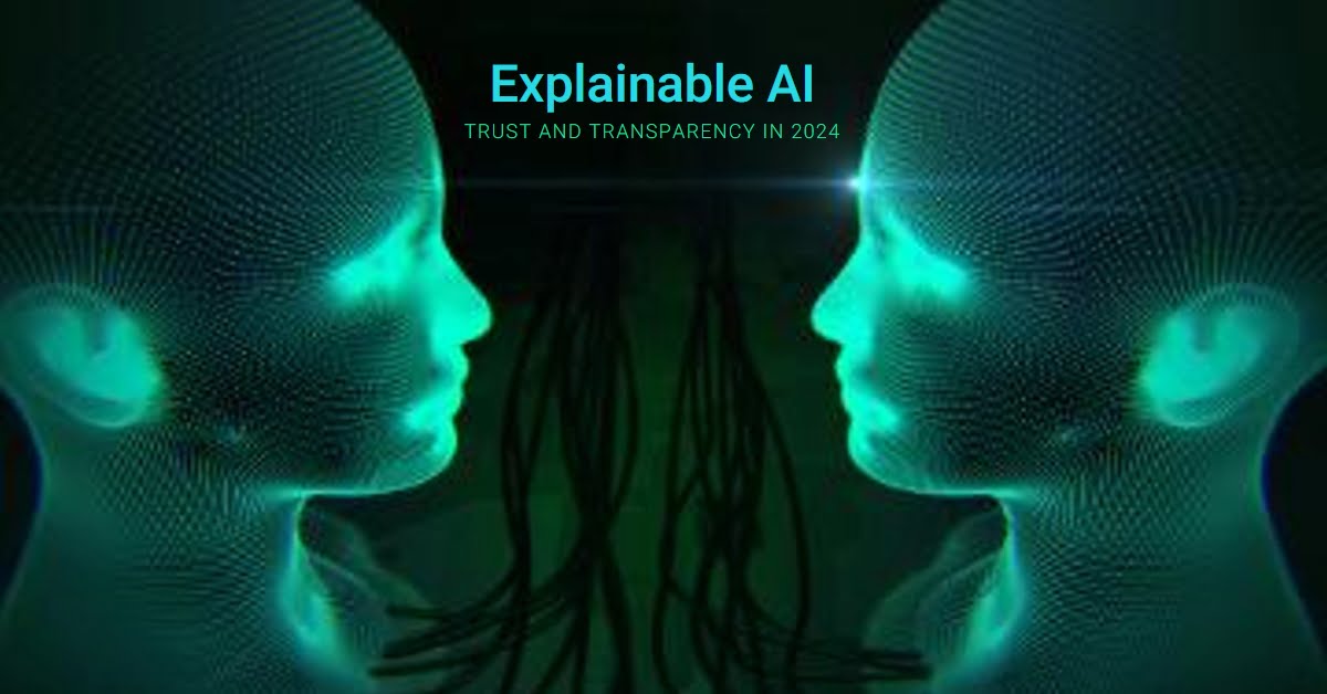 Explainable AI (XAI) Building Trust And Transparency In 2024